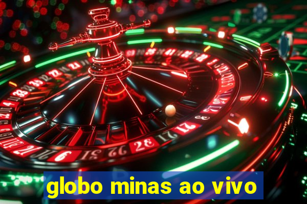 globo minas ao vivo